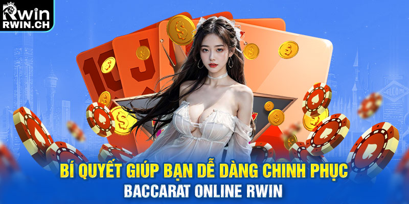 Bí quyết giúp bạn dễ dàng chinh phục Baccarat online RWIN