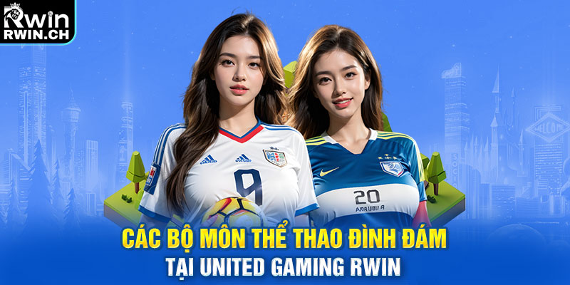Các bộ môn thể thao đình đám tại United Gaming RWIN