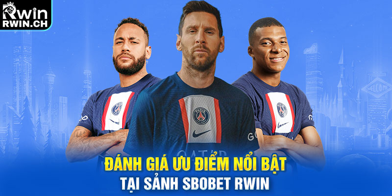 Đánh giá ưu điểm nổi bật tại sảnh Sbobet RWIN