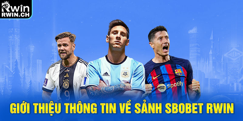 Giới thiệu thông tin về sảnh Sbobet RWIN