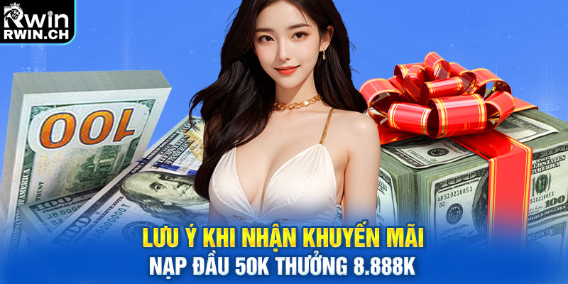 Lưu ý khi nhận khuyến mãi nạp đầu 50K thưởng 8.888K