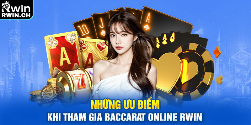 Những ưu điểm khi tham gia Baccarat online RWIN