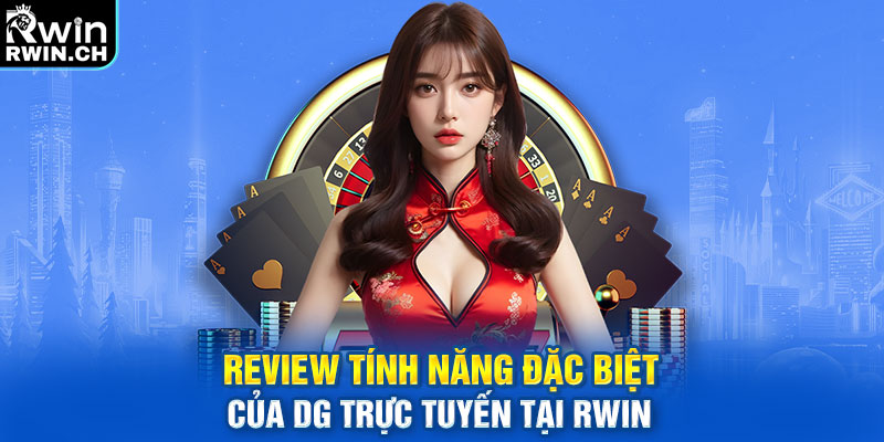 Review tính năng đặc biệt của DG trực tuyến tại RWIN
