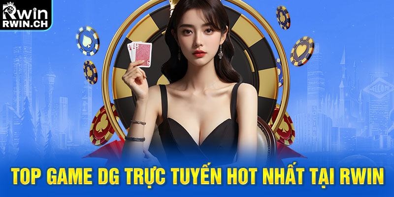 Top game DG trực tuyến hot nhất tại RWIN